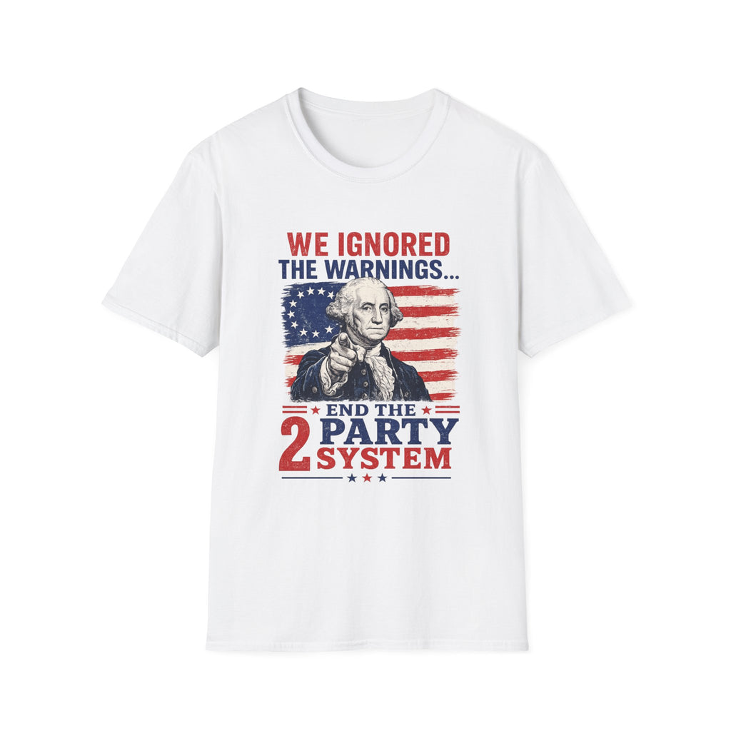 T-Shirt — “We Ignored the Warnings… End the 2 Party System” Patriotic Political Tee