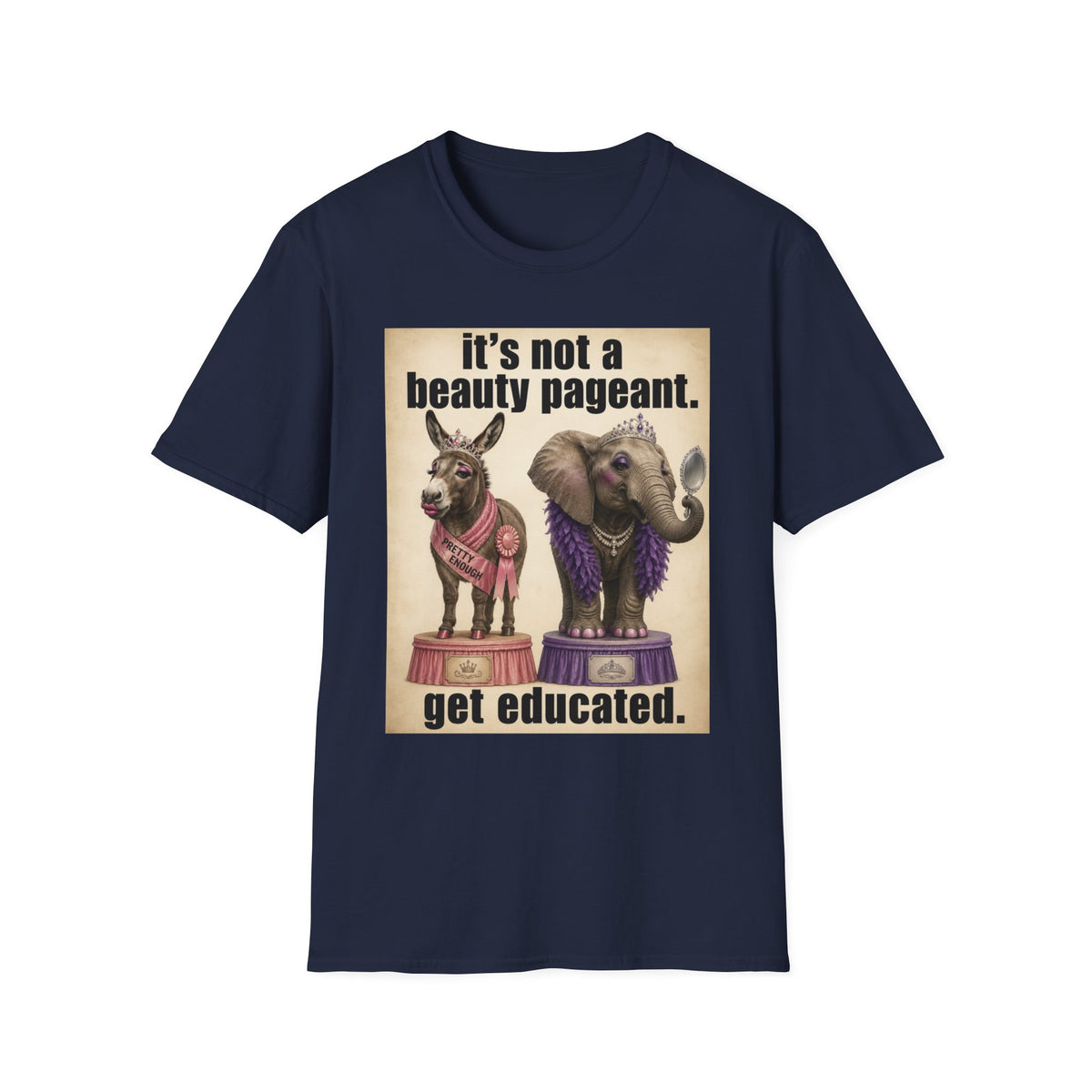 T-Shirt — "It's Not a Beauty Pageant. Get Educated." Elephant & Donkey Satire