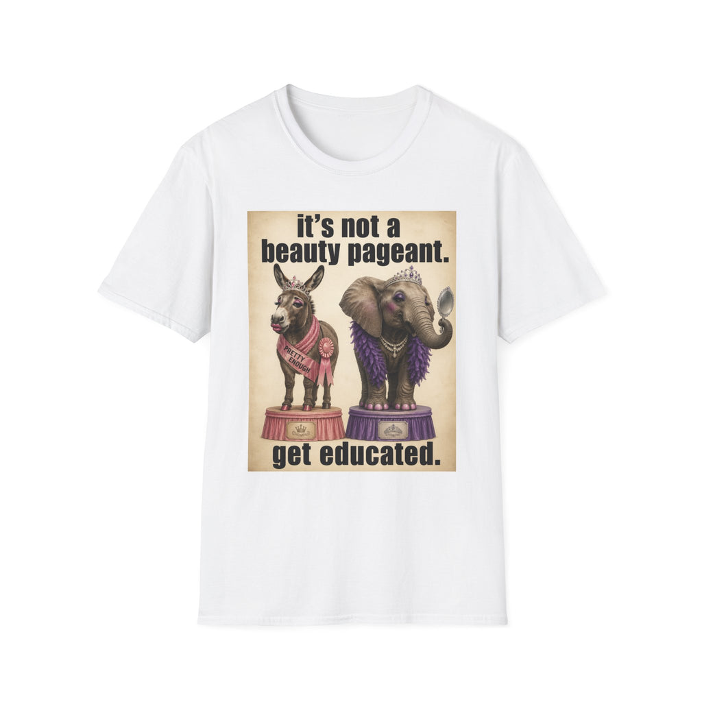 T-Shirt — "It's Not a Beauty Pageant. Get Educated." Elephant & Donkey Satire
